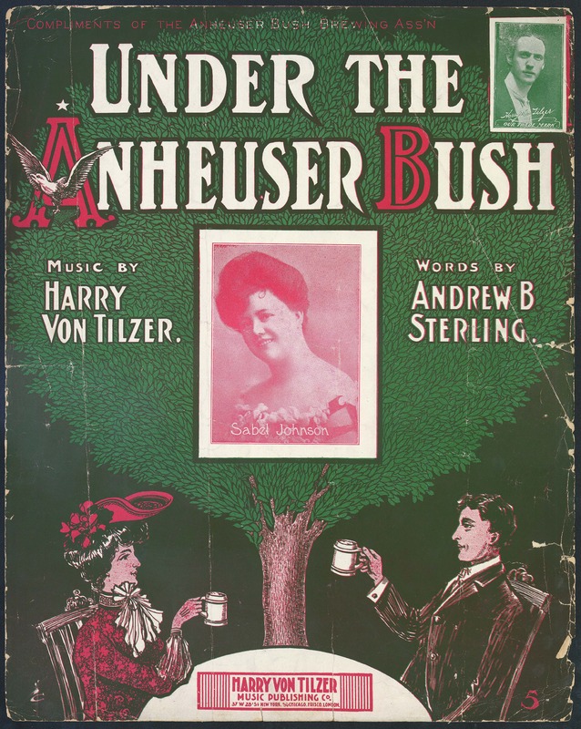 Under the Anheuser bush / music by Harry Von Tilzer ; words by Andrew B. Sterling.